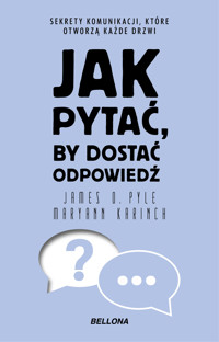 Jak pytać, by dostać odpowiedź - Maryann Karinch, James O. Pyle - ebook