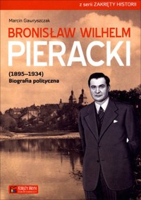 Bronisław Wilhelm Pieracki (1895-1934). Biografia polityczna - Marcin Gawryszczak - książka