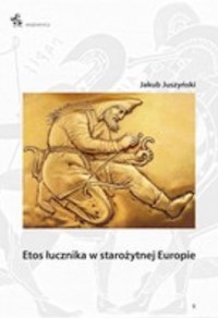 Etos łucznika w starożytnej Europie - Juszyński Jakub - książka