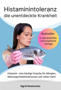 Histaminintoleranz – die unentdeckte Krankheit - Sigrid Nesterenko - ebook
