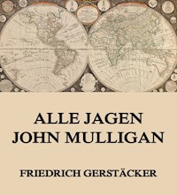 Alle jagen John Mulligan - Friedrich Gerstäcker - ebook
