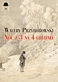 Sensacje z dawnych lat. Noc z 3 na 4 grudnia - Walery Przyborowski - ebook