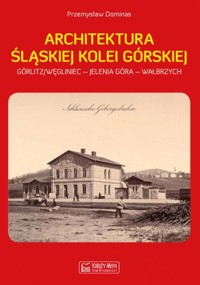 Architektura Śląskiej Kolei Górskiej - Dominas Przemysław - książka