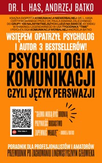Psychologia komunikacji czyli Język Perswazji - Dr. L. Has, Andrzej Batko - ebook