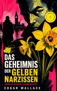 Das Geheimnis der gelben Narzissen (Krimi-Klassiker) (Kommentiert) - Edgar Wallace - ebook