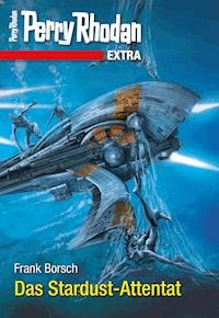 Perry Rhodan-Extra: Das Stardust-Attentat - Frank Borsch - ebook