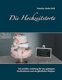 Die Hochzeitstorte - Natascha Alenka Meili - ebook