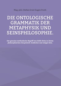 Die ontologische Grammatik der Metaphysik und Seinsphilosophie. - Stefan Ernst Eugen Fruth - ebook