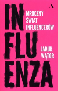 Influenza Mroczny świat influencerów - Wątor Jakub - książka