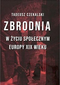Zbrodnia w życiu społecznym Europy XIX wieku - Czekalski Tadeusz - książka