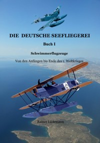 Die deutsche Seefliegerei I - Schwimmerflugzeuge - Rainer Lüdemann - ebook