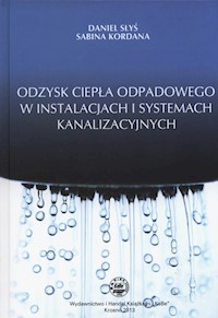 Odzysk ciepła odpadowego w instalacjach i systemach kanalizacyjnych - Słyś Daniel, Kordana Sabina - książka