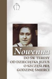 Nowenna do św. Teresy od Dzieciątka Jezusa o szczęśliwą godzinę śmierci - Suchoń Teodor - książka