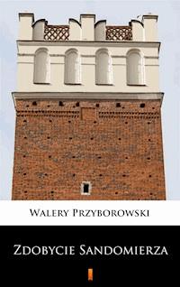 Zdobycie Sandomierza - Walery Przyborowski - ebook