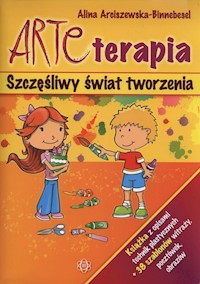 Arteterapia Szczęsliwy świat tworzenia - Arciszewska-Binnebesel Alina - książka