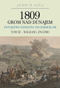 1809 Grom nad Dunajem Zwycięstwa Napoleona nad Habsurgami Tom 3 Wagram i Znojmo - Gill John - książka