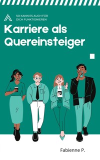 Karriere als Quereinsteiger - Fabienne P. - ebook