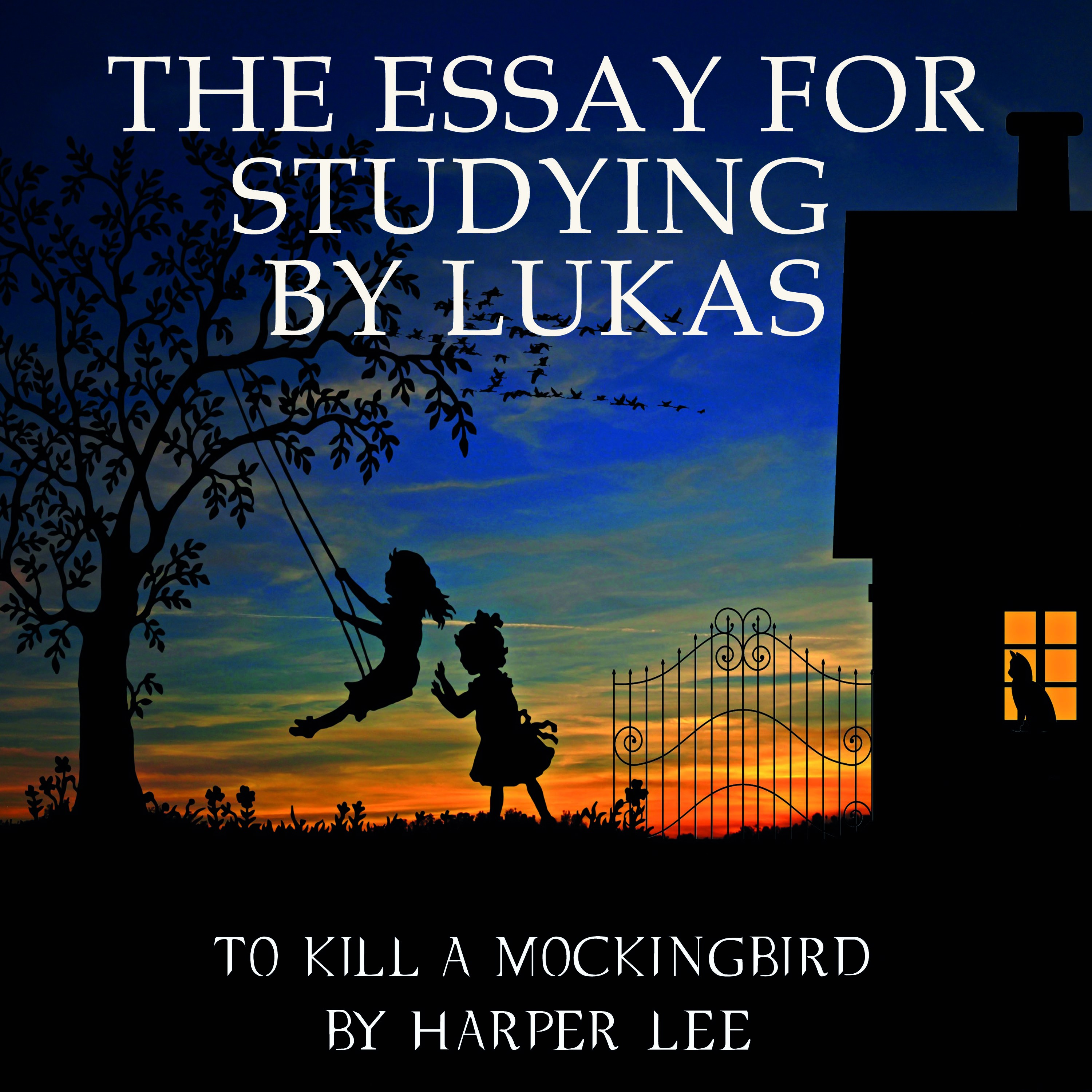 The Essay for studying by Lukas: To Kill a Mockingbird by Harper Lee