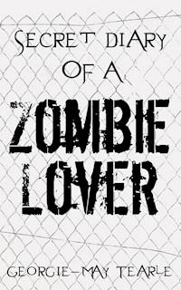 Secret Diary of a Zombie Lover - Georgie-May Tearle - ebook