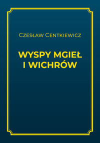 Wyspy mgieł i wichrów - Centkiewicz Czesław - ebook