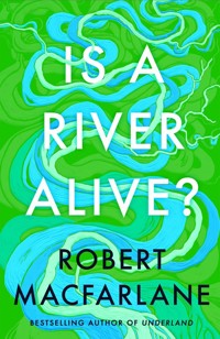 Is a River Alive? - Robert Macfarlane - książka