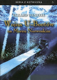 Wojna U-Bootów na Morzu Norweskim - Wentzel Eckard - książka