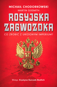 Rosyjska zagwozdka. Co zrobić z urojonym imperium? - Michaił Chodorkowski - ebook + książka