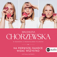 Na pierwszej randce widać wszystko - Magdalena Chorzewska, Przemysław Pilarski - audiobook