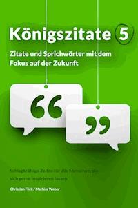 Königszitate 5: Zitate und Sprichwörter mit dem Fokus auf der Zukunft - Christian Flick - ebook