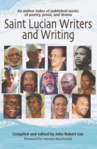 Saint Lucian Writers and Writing - John Robert Lee - ebook