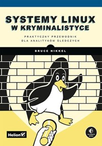 Systemy Linux w kryminalistyce Praktyczny przewodnik dla analityków śledczych - Nikkel Bruce - książka