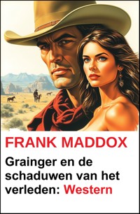 Grainger en de schaduwen van het verleden: Western - Frank Maddox - ebook