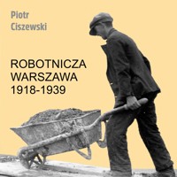 Robotnicza Warszawa 1918-1939 - Piotr Ciszewski - audiobook