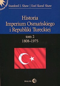 Historia Imperium Osmańskiego i Republiki Tureckiej Tom 2 1808-1975 - Shaw Stanford J - książka