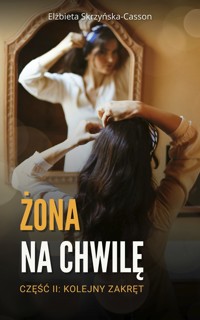 Żona na chwilę. Część II: Kolejny zakręt - Skrzyńska-Casson Elżbieta - ebook