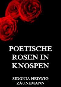 Poetische Rosen in Knospen - Sidonia Hedwig Zäunemann - ebook