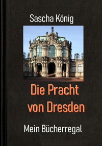 Die Pracht von Dresden - Sascha König - ebook