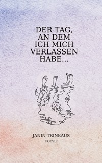 Der Tag, an dem ich mich verlassen habe - Janin Trinkaus - ebook