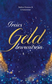 Freies Geldbewusstsein - Bettina Gronow - ebook