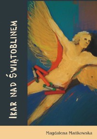 Ikar nad Świątoblinem - Magdalena Mańkowska - ebook