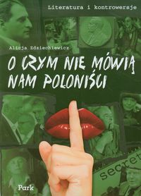 Literatura i kontrowersje O czym nie mówią nam poloniści - Zdziechiewicz Alicja - książka