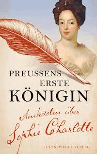 Preußens erste Königin - Sophie Charlotte von Hannover - ebook