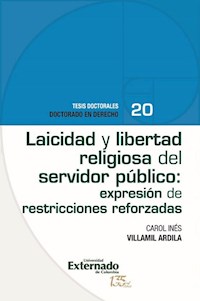 Laicidad y libertad religiosa del servidor público: expresión de restricciones reforzadas - Carol Inés Ardila Villamil - ebook