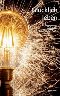 Glücklich leben - Robert Bauer - ebook