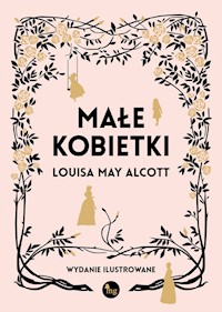 Małe kobietki wersja ilustrowana - Alcott May Louisa - książka