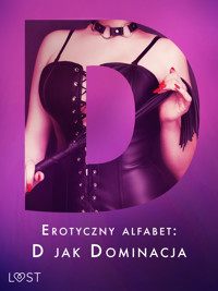 Erotyczny alfabet: D jak Dominacja - zbiór opowiadań - Catrina Curant, Annah Viki M, Victoria Pazdzierny, – Shewolf, Nina Alvén, Alicia Luz, Elena Lund - ebook + audiobook
