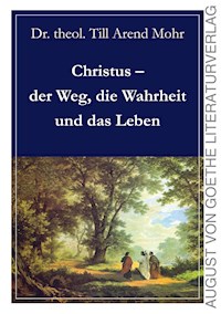 Christus - der Weg, die Wahrheit und das Leben - Till Arend Mohr - ebook