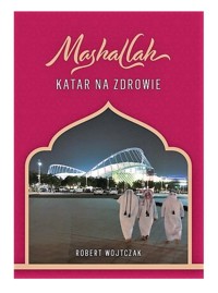 Mashallah Katar na zdrowie - Wojtczak Robert - książka