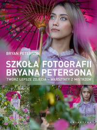 Szkoła fotografii Bryana Petersona. Twórz lepsze zdjęcia – warsztaty z mistrzem - Bryan Peterson - książka