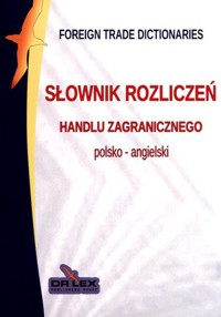 Słownik rozliczeń handlu zagranicznego polsko - angielski. Słownik ubezpieczeń i gwarancji. Leksykon ubezpieczeń i gwarancji w handlu zagranicznym. Leksykon rozliczeń w handlu zagranicznym. Pakiet 4 książek - zbiorowa praca - książka